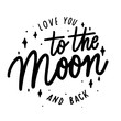 Love you to the moon and back -   inscription hand lettering vec