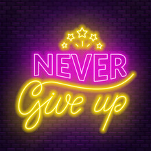 Never Give Up Neon Lettering On A Dark Background.