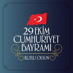 29 ekim Cumhuriyet Bayrami. Translation: 29 october Republic Day Turkey and the National Day in Turkey, wishes card design. (TR: 29 Ekim Cumhuriyet Bayrami Kutlu Olsun.)