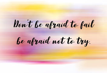 Wall Mural - Don't be afraid to fail be afraid not to try words on light abstract gradient motion blurred background.