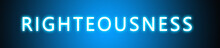 Righteousness - Glowing White Text On Blue Background