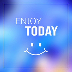 Wall Mural - Enjoy today. Quote Inspirational and motivation