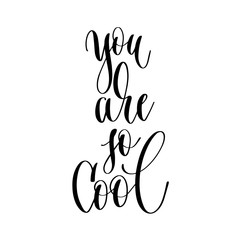 Poster - you are so cool - hand lettering inscription text, motivation an