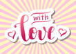 © Rezida - Modern calligraphy of With love in pink gradient with hearts, white outline and shadow on background decorated with yellow pink rays for decoration, postcard, poster,motivation, motto, sticker, slogan