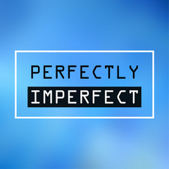 Wall Mural - perfectly imperfect. Inspiration and motivation quote