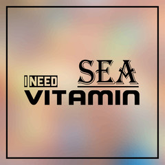 Wall Mural - i need vitamin sea. Inspiration and motivation quote