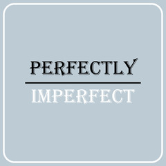 Wall Mural - perfectly imperfect. Inspiration and motivation quote