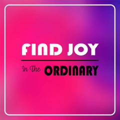 Wall Mural - find joy in the ordinary. Inspiration and motivation quote