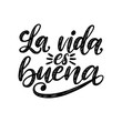 © vladayoung - La Vida Es Buena translated from Spanish Life Is Good handwritten phrase on white background. Vector inspirational quote