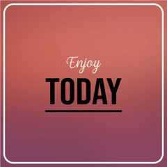Wall Mural - enjoy today. Inspiration and motivation quote