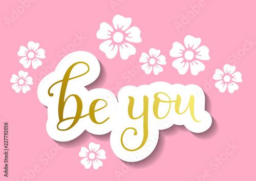 Modern Calligraphy Lettering Of Be You In Golden In Paper Cut Style On Pink Background With White Flowers For Decoration Poster Sticker Postcard Motivation Slogan Motto Greeting Card Buy This Stock