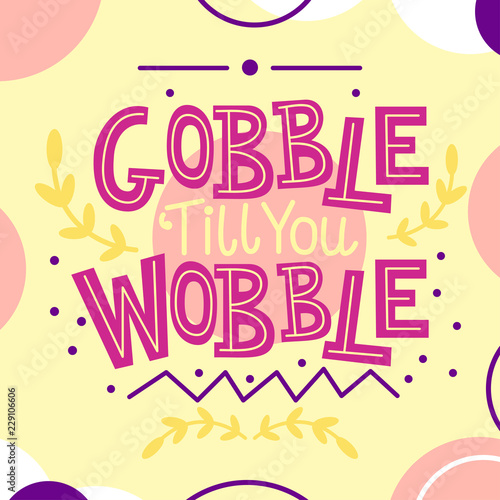 Fotografia, Obraz Thanksgiving card with Gobble till you Wobble text