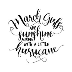 March girls are sunshine mixed with a little hurricane. Hand letter script birthday sign catch word art design. Good for scrap booking, posters, textiles, gifts sets.