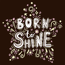 Born To Shine Lettering. Vector Isolated Illustration.