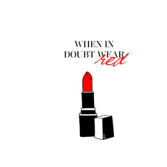 Wall Mural - When in doubt, wear red, Fashion quote. Motivational fashion text set with Hand drawn Red Lipstick on white background. Vector template. T-shirt printing design, typography graphics. Makeup collection