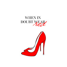When In Doubt, Wear Red, Fashion Quote With Hand Drawn Red Women Shoes Heels. Fancy Poster With Red High Heel Shoes For Women. Girlish Elements On White Background. Modern Creative Wallpaper