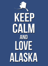 Keep Calm And Love Alaska Poster