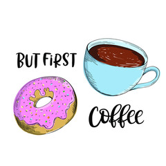 But first coffee. Positive quote. Composition of hand-lettering, hand drawn engraved donut and coffee mug. Modern calligraphy for card, poster, bag and t-shirt print, social media