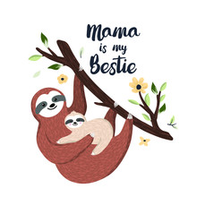 Mama Is My Bestie. Cute Mother Sloth Holding Baby And Hanging On The Tree. Adorable Animal Illustration. Vector
