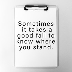 Wall Mural - Life Inspirational And Motivational Quotes - Sometimes It Takes A Good Fall To Know Where You Stand.