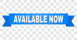 © Evgeny - AVAILABLE NOW text on a ribbon. Designed with white title and blue stripe. Vector banner with AVAILABLE NOW tag on a transparent background.