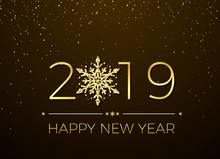 Happy New Year 2019. Greeting Card Text Design. New Years Banner With Golden Numbers And Snowflake. Vector Illustration