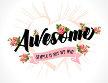 Awesome Slogan With Rose Flower Illustration. Vector Flowers Graphic Design For Girl T-shirt Or Typography Greetings Card
