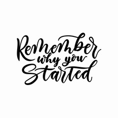 Wall Mural - Remember why you started inspirational lettering inscription. Vector motivational poster.