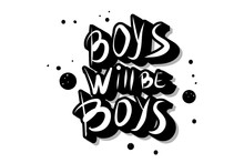Boys Will Be Boys Quote. Vector Illustration.