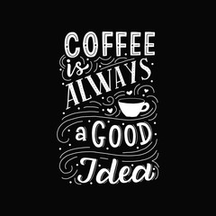 Wall Mural - Hand drawn lettering phrase coffee is always agood idea on black background for print, banner, design, poster.
