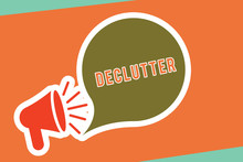 Text Sign Showing Declutter. Conceptual Photo Remove Unnecessary Items From Untidy Or Overcrowded Place Megaphone With Loudness Icon And Blank Speech Bubble In Sticker Style