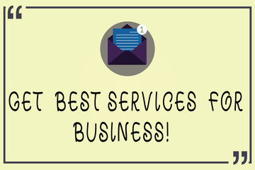 Writing note showing Get Best Services For Business. Business photo showcasing Great high quality assistance for companies Open Envelope with Paper Email Message inside Quotation Mark