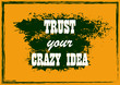 Inspiring motivation quote Trust your crazy idea Vector typography poster