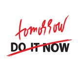 Fototapeta Młodzieżowe - Do it now tomorrow - simple inspire and motivational quote. Hand drawn beautiful lettering. Print for inspirational poster, t-shirt, bag, cups, card, flyer, sticker, badge. Cute and funny vector sign