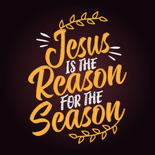 Jesus Is The Reason For The Season - Calligraphy Phrase For Christmas. Hand Drawn Lettering For Xmas Greeting Cards, Invitations. Good For T-shirt, Mug, Scrap Booking, Gift, Printing Press. Holiday Qu