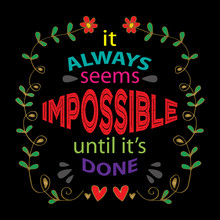 It Always Seems Impossible Until It Is Done. Inspirational Quote By Nelson Mandela. 