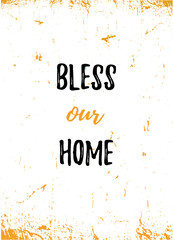 Wall Mural - Bless our Home poster design. Grunge decoration for wall. Typography concept