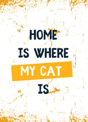 Wall Mural - Home is where my Cat is. Grunge decoration for wall. Typography concept