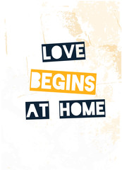 Wall Mural - Love Begins at Home poster design. Grunge decoration for wall. Typography concept