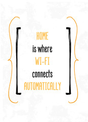 Wall Mural - Home is where wi fi connects automatically poster design. Grunge decoration for wall. Typography concept