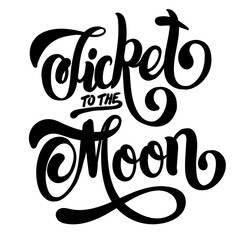 Ticket to the moon. Vector quote typographical background with hand written lettering. Template for card, poster, banner, print for t-shirt.