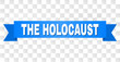 THE HOLOCAUST text on a ribbon. Designed with white caption and blue tape. Vector banner with THE HOLOCAUST tag on a transparent background.