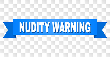 NUDITY WARNING text on a ribbon. Designed with white title and blue tape. Vector banner with NUDITY WARNING tag on a transparent background.