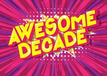 Awesome Decade - Vector Illustrated Comic Book Style Phrase On Abstract Background.
