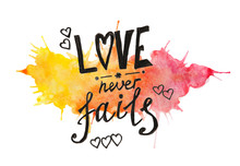 Love Never Fails - Painting Text On Yellow And Pink Watercolor Background Isolated On White