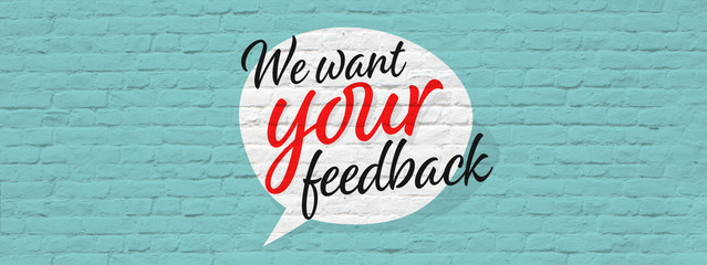 we want your feedback,