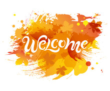 Handwriting Lettering Welcome Isolated On Background. Vector Illustration Welcome For Greeting Card, Badge, Banner, Invitation, Tag, Web, Autumn Season.