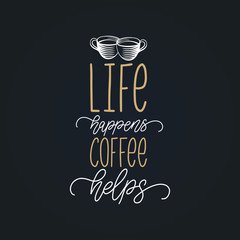 Wall Mural - Life Happens Coffee Helps,vector handwritten phrase.Coffee quote with cups.Calligraphy for restaurant poster,cafe label.