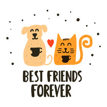 Cute And Happy Cat With Dog Drink Coffee - Best Friends Forever. Funny Quote. Hand Drawn Vector Lettering Illustration For Postcard, Social Media, T Shirt, Print, Stickers, Wear, Posters Design.