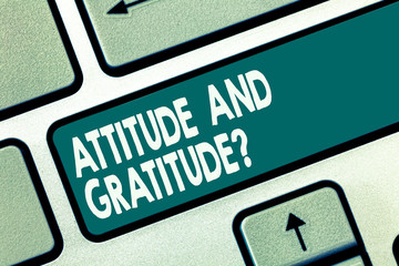 Word writing text Attitude And Gratitudequestion. Business concept for express thankfulness and appreciation Keyboard key Intention to create computer message pressing keypad idea